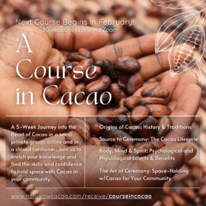 A Course in Cacao: The Art of Ceremony - Live Online June 22 - July 27, 2025
